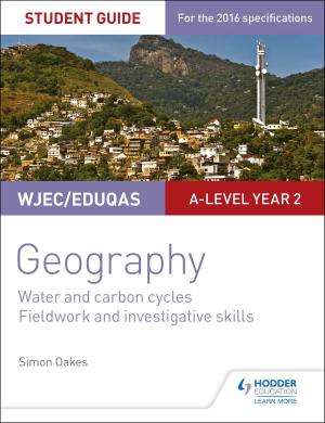 Cover of the book WJEC/Eduqas A-level Geography Student Guide 4: Water and carbon cycles; Fieldwork and investigative skills by Anthony J Bennett