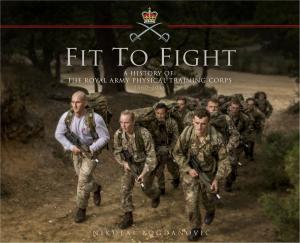 Cover of the book Fit to Fight: A History of the Royal Army Physical Training Corps 1860–2015 by Professor Peter Doyle