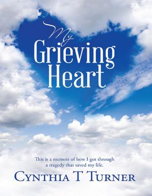Cover of My Grieving Heart: This Is a Memoir of How I Got Through a Tragedy That Saved My Life.