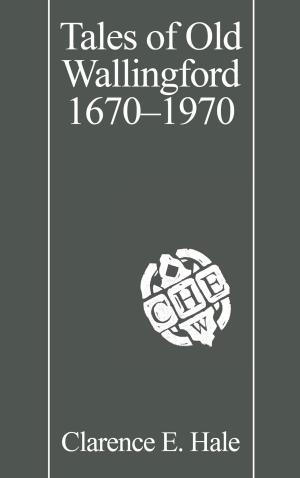Cover of the book Tales of Old Wallingford 1670–1970 by Charles Monagan