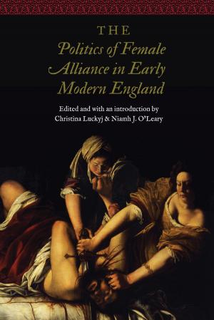 Cover of the book The Politics of Female Alliance in Early Modern England by Susanna Paasonen