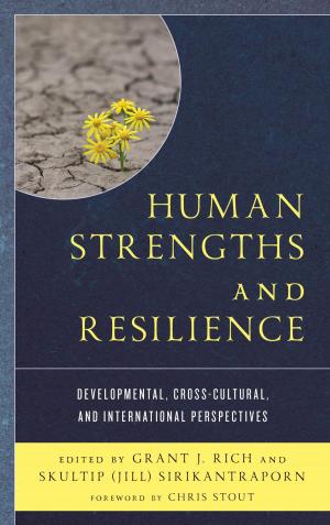 Cover of the book Human Strengths and Resilience by Tamsin Bolton, Marcia Jenneth Epstein, Sanjay Goel, Jill Singleton-Jackson, Ralph H. Johnson, Veronika Mogyorody, Robert Nelson, Carol Pollock, Tina Pugliese, Jennifer L. Smith, Tania S. Smith, Kate Zier-Vogel, Bryanne Young, Andrew Barry, Professor and Chair of Human Geography, Geography Department, UCL