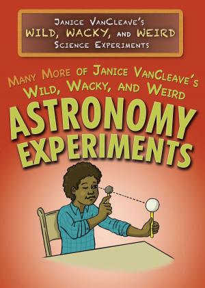 Cover of the book Many More of Janice VanCleave’s Wild, Wacky, and Weird Astronomy Experiments by Anne Wanjie