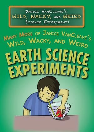 Book cover of Many More of Janice VanCleave’s Wild, Wacky, and Weird Earth Science Experiments
