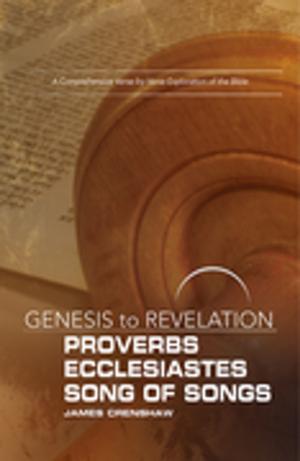 Cover of the book Genesis to Revelation: Proverbs, Ecclesiastes, Song of Songs Participant Book [Large Print] by James A. Harnish