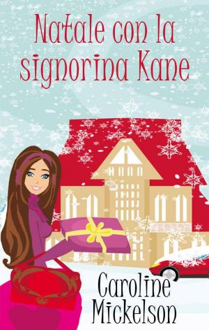 Cover of the book Natale con la signorina Kane by Caroline Mickelson