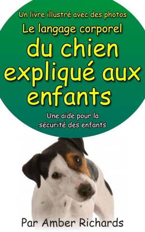 Cover of the book Un livre illustré avec des photos Le langage corporel du chien expliqué aux enfants by Antares Stanislas