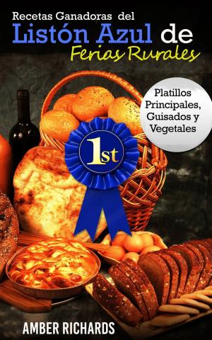 Cover of the book Recetas Ganadoras del Listón Azul de Ferias Rurales: Platillos Principales, Guisados y Vegetales by Luca Tlleri