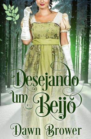 Cover of the book Desejando um Beijo by Dawn Brower, Wicked Earls' Club