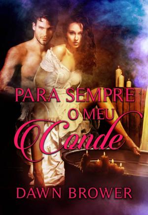 Cover of the book Para Sempre o meu Conde by Dawn Brower, Amanda Mariel
