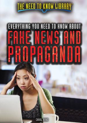 Cover of the book Everything You Need to Know About Fake News and Propaganda by Barbara Gottfried Hollander