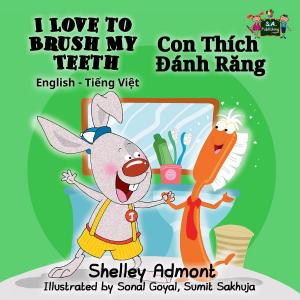 Cover of the book I Love to Brush My Teeth Con Thích Đánh Răng (English Vietnamese Bilingual Edition) by Shelley Admont, KidKiddos Books