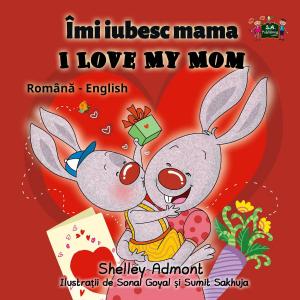 Cover of the book Îmi iubesc mama I Love My Mom by Shelley Admont