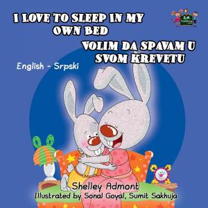 Cover of the book I Love to Sleep in My Own Bed Volim da spavam u stoma krevetu (English Serbian Bilingual Edition) by Shelley Admont, S.A. Publishing