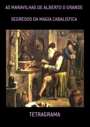 Cover of the book MARAVILHAS DE ALBERTO O GRANDE by Antonio Jefferson Toste Toste