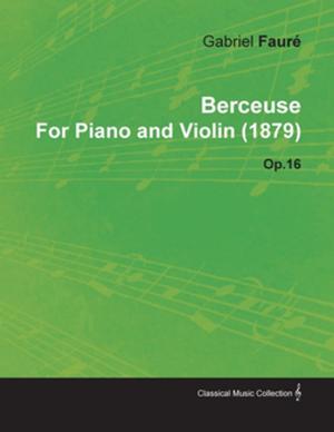 Cover of the book Berceuse by Gabriel Faur for Piano and Violin (1879) Op.16 by Kenneth A. Hallett