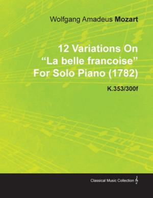 Book cover of 12 Variations on La Belle Fran Oise by Wolfgang Amadeus Mozart for Solo Piano (1782) K.353/300f