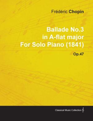 bigCover of the book Ballade No.3 in A-Flat Major by Fr D Ric Chopin for Solo Piano (1841) Op.47 by 