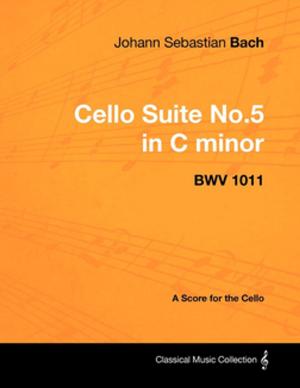 Book cover of Johann Sebastian Bach - Cello Suite No.5 in C minor - BWV 1011 - A Score for the Cello