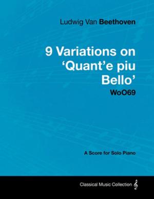 Book cover of Ludwig Van Beethoven - 9 Variations on 'Quant'e piu Bello' WoO69 - A Score for Solo Piano