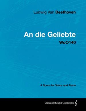 Cover of Ludwig Van Beethoven - An die Geliebte - WoO140 - A Score for Voice and Piano