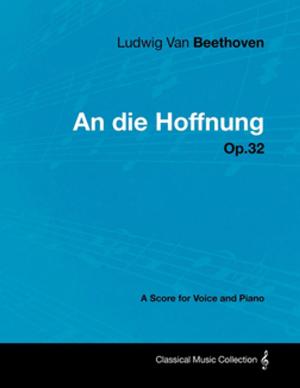 Book cover of Ludwig Van Beethoven - An die Hoffnung - Op.32 - A Score for Voice and Piano