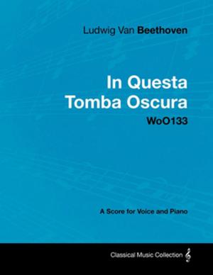 Book cover of Ludwig Van Beethoven - In Questa Tomba Oscura - WoO133 - A Score for Voice and Piano