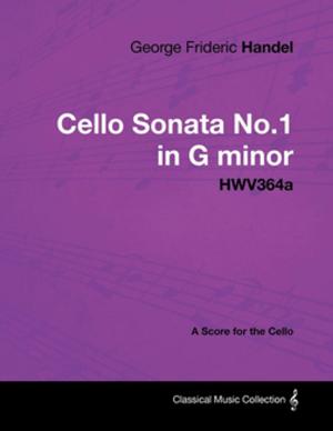 Book cover of George Frideric Handel - Cello Sonata No.1 in G minor - HWV364a - A Score for the Cello