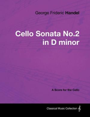 Book cover of George Frideric Handel - Cello Sonata No.2 in D minor - A Score for the Cello
