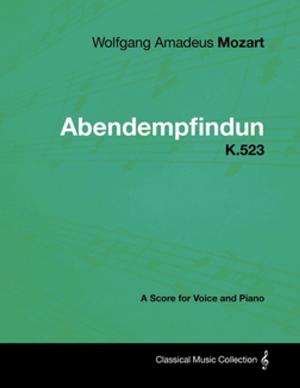 Book cover of Wolfgang Amadeus Mozart - Abendempfindung - K.523 - A Score for Voice and Piano