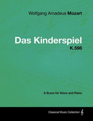 Book cover of Wolfgang Amadeus Mozart - Das Kinderspiel - K.598 - A Score for Voice and Piano