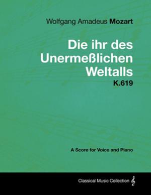 Book cover of Wolfgang Amadeus Mozart - Die ihr des Unermeßlichen Weltalls - K.619 - A Score for Voice and Piano