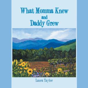 Cover of the book What Momma Knew and Daddy Grew by Mervin Roman Capeles