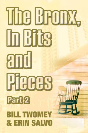 Cover of the book The Bronx, in Bits and Pieces, Part 2 by India C. Wilson