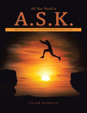 Cover of the book All You Need Is A.S.K. by Sincere Patrice
