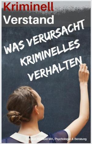 Cover of the book Kriminell Verstand: Was Verursacht Kriminelles Verhalten by Dr. Bill, Bob Wilson