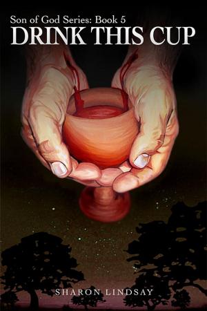 Cover of the book The Son of God Series Book 5, Drink This Cup by Stewart Nash