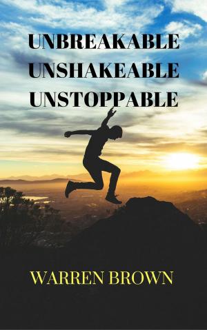 Cover of the book Unbreakable, Unshakeable, Unstoppable by Olaf W. Fichte