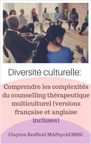 Cover of the book Diversité culturelle: Comprendre les complexités du counselling thérapeutique multiculturel (versions française et anglaise incluses) by Clayton Redfield