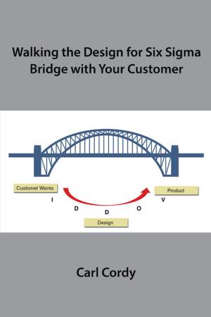 Cover of the book Walking the Design for Six Sigma Bridge with Your Customer by Anthony E. Horton