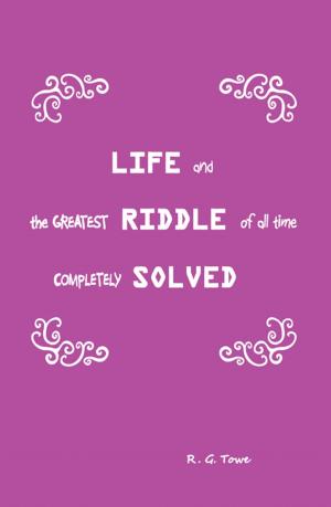 Cover of the book Life and the Greatest Riddle of All Time Completely Solved by C. Edward Samuels