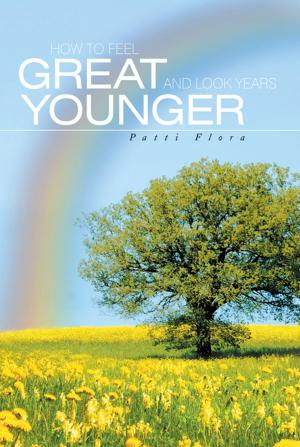 Cover of the book How to Feel Great and Look Years Younger by Angela Blondeau