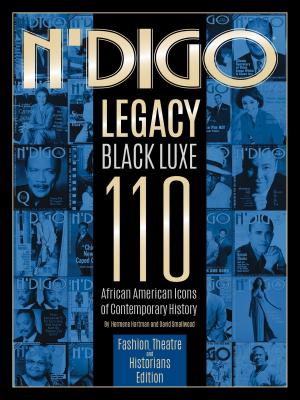 Cover of the book N'Digo Legacy Black Luxe 110: Fashion, Theatre and Historians Edition by Sylvester McNutt III
