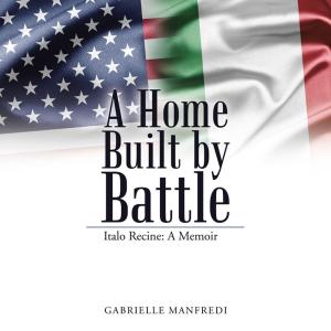 Cover of the book A Home Built by Battle by Sally Gallot-Reeves