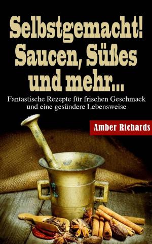 Cover of the book Selbstgemacht! Saucen, Süßes und mehr... by Stefania Gil