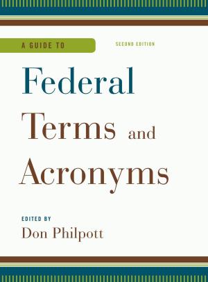 Cover of the book A Guide to Federal Terms and Acronyms by Kevin A. Ewing, Duke K. McCall III, David R. Case, Marshall Lee Miller, Daniel M. Steinway, Karen J. Nardi, Christopher Bell, Stanley W. Landfair, Austin P. Olney, Thomas Richichi, F. William Brownell, Jessica O. King, John M. Scagnelli, James W. Spensley, Rolf R. von Oppenfeld, Andrew N. Davis