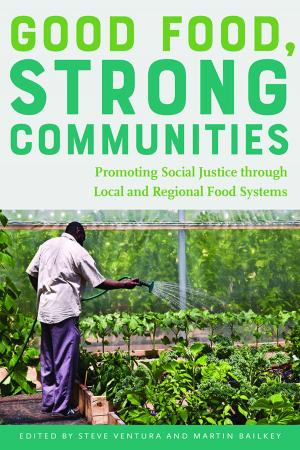 Cover of the book Good Food, Strong Communities by Jody McAuliffe