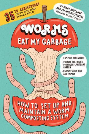 Cover of the book Worms Eat My Garbage, 35th Anniversary Edition by Hugh Wiberg