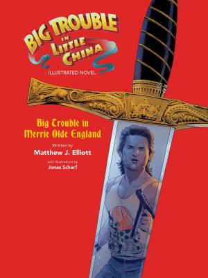 Cover of the book Big Trouble in Little China: Big Trouble in Merrie Olde England Novel by Steve Jackson, Will Hindmarch, Len Peralta