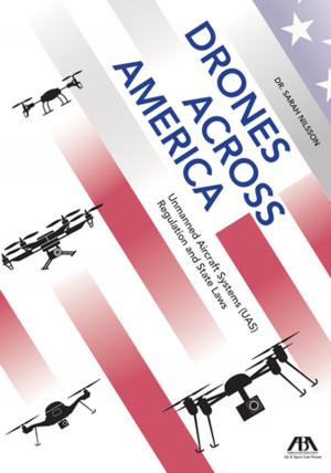 Cover of the book Drones Across America, Unmanned Aircraft Systems (UAS) Regulation and State Laws by John H. Minan